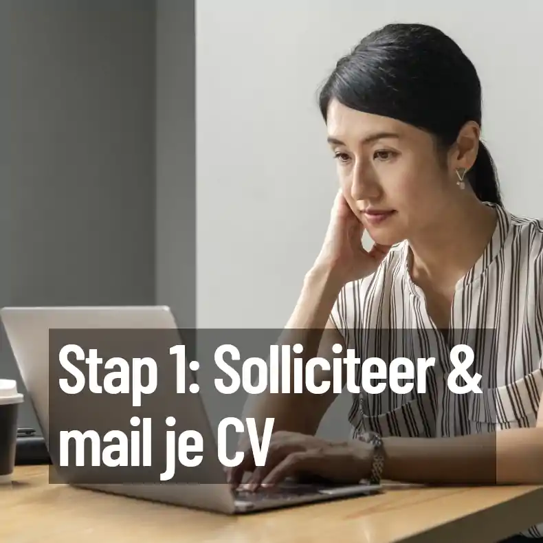 Stap 1: Solliciteer & mail je CV