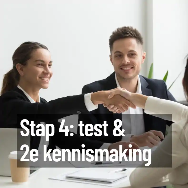 Stap 4: test & 2e kennismaking